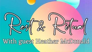 Rest & Rituals with guest Heather McDonald
